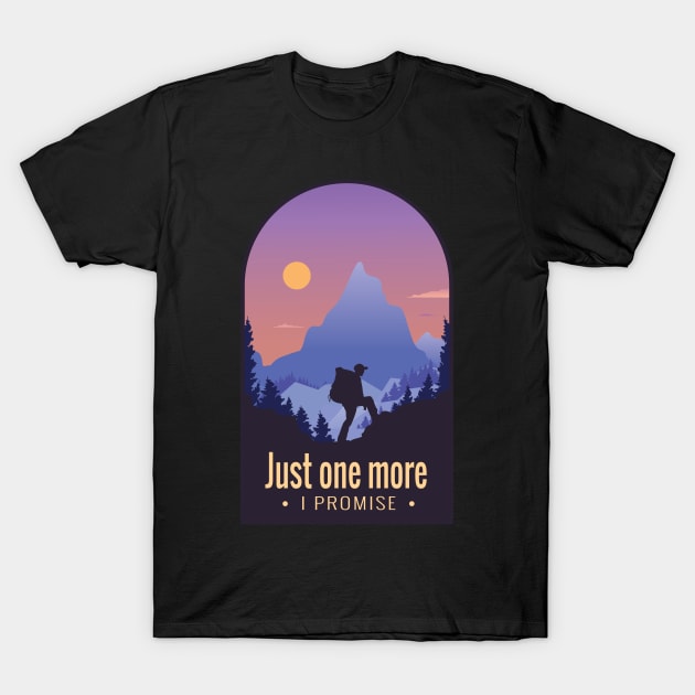 Mountain Hiking Quote "Just One More, I Promise" T-Shirt by HiFi Tees